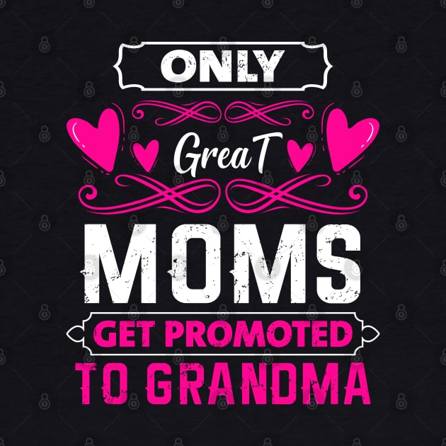 Mother's Day 2021 Only Great Moms Get Promoted To Grandma Funny Saying by Charaf Eddine